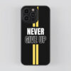 Never Give Up Mobile Cover - Motivation Mobile Case